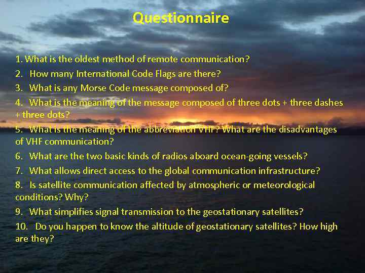 Questionnaire 1. What is the oldest method of remote communication? 2. How many International