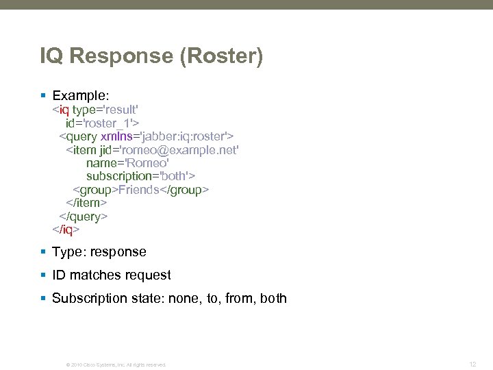 IQ Response (Roster) § Example: <iq type='result' id='roster_1'> <query xmlns='jabber: iq: roster'> <item jid='romeo@example.