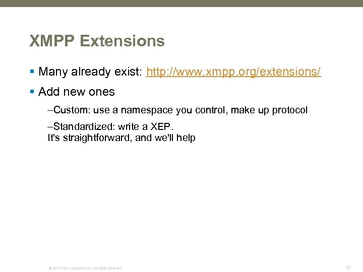XMPP Extensions § Many already exist: http: //www. xmpp. org/extensions/ § Add new ones
