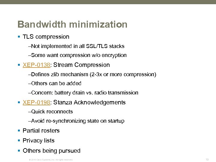 Bandwidth minimization § TLS compression –Not implemented in all SSL/TLS stacks –Some want compression
