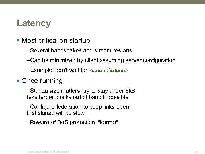 Latency § Most critical on startup –Several handshakes and stream restarts –Can be minimized