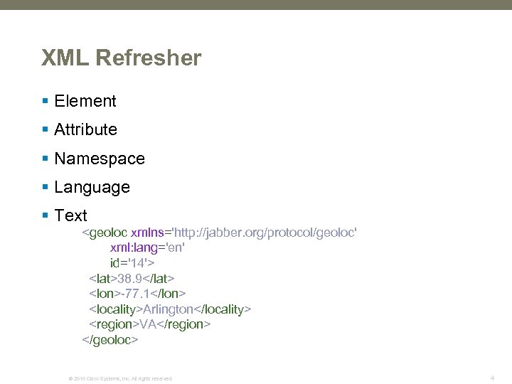 XML Refresher § Element § Attribute § Namespace § Language § Text <geoloc xmlns='http: