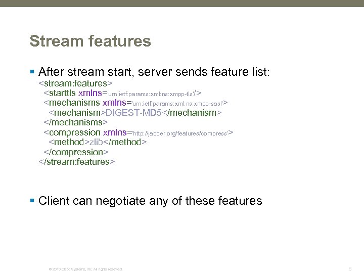 Stream features § After stream start, server sends feature list: <stream: features> <starttls xmlns='urn: