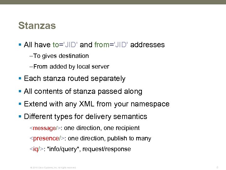 Stanzas § All have to='JID' and from='JID' addresses –To gives destination –From added by