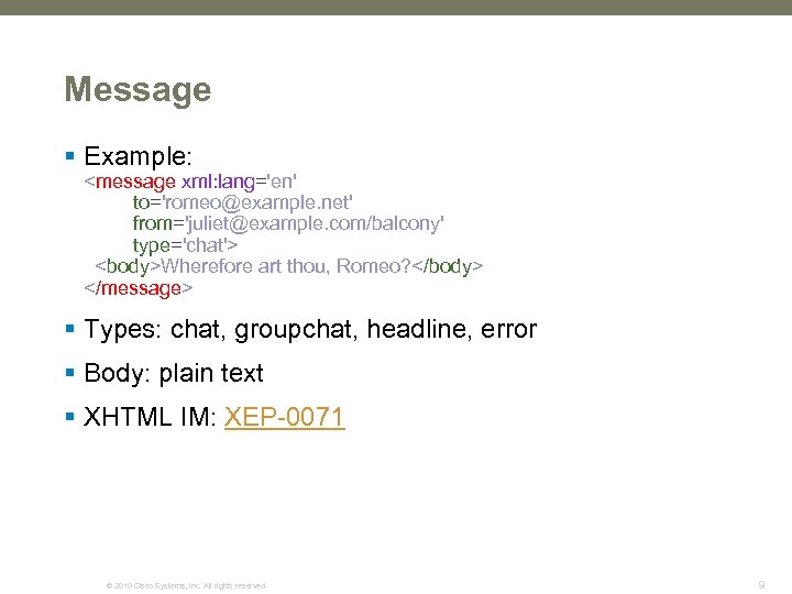 Message § Example: <message xml: lang='en' to='romeo@example. net' from='juliet@example. com/balcony' type='chat'> <body>Wherefore art thou,