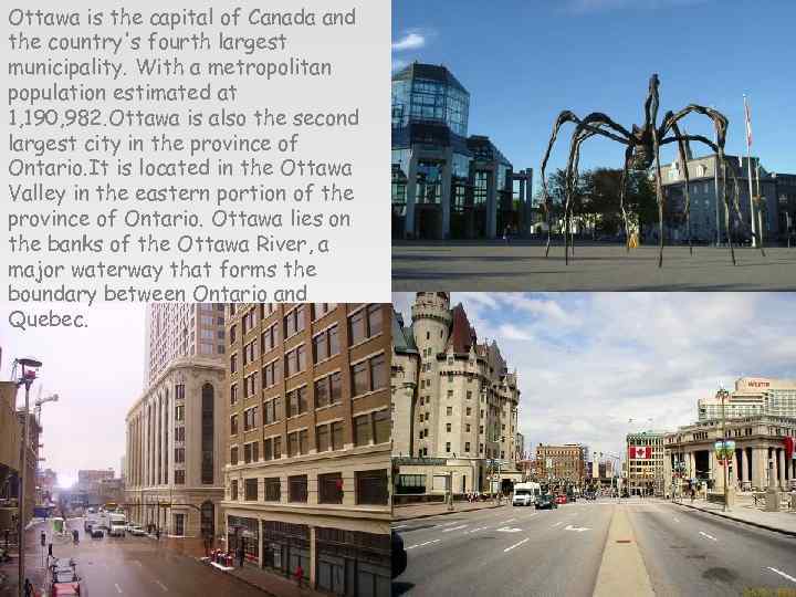 Ottawa is the capital of Canada and the country's fourth largest municipality. With a