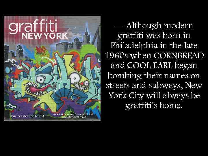— Although modern graffiti was born in Philadelphia in the late 1960 s when