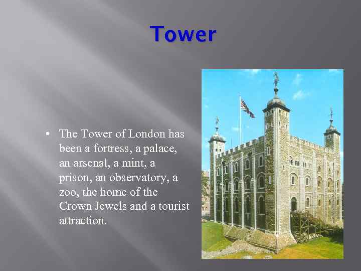 Tower • The Tower of London has been a fortress, a palace, an arsenal,