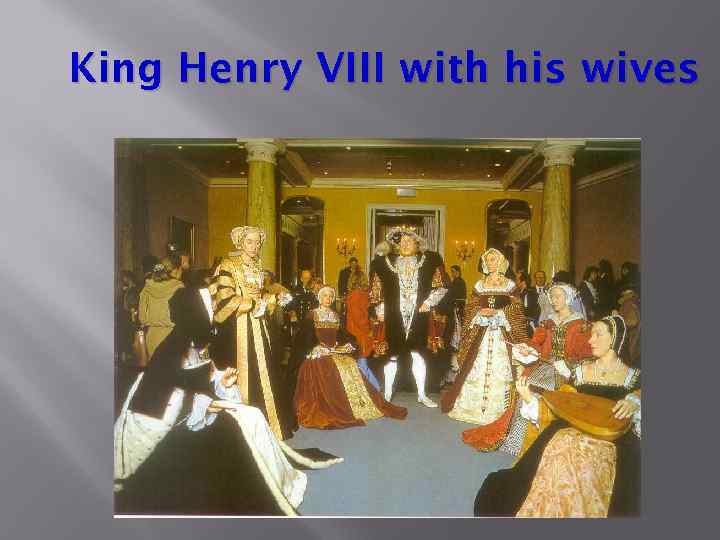 King Henry VIII with his wives 