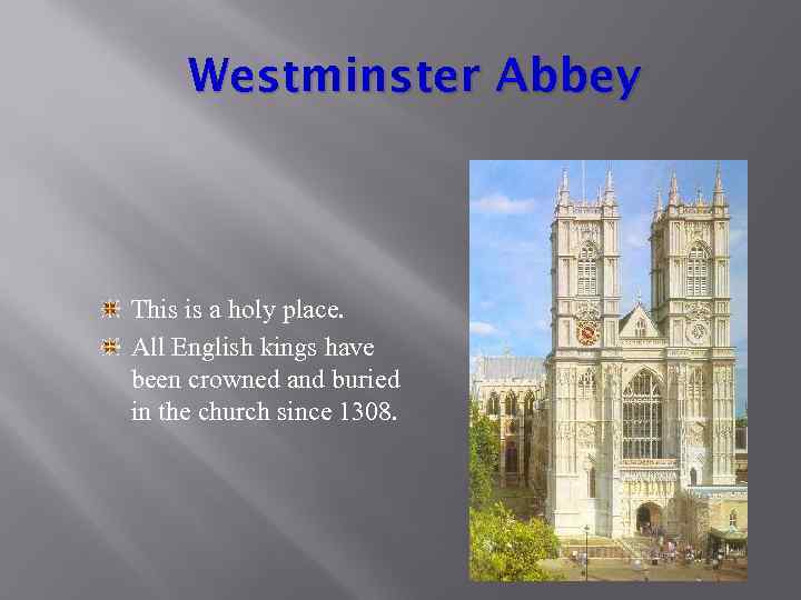 Westminster Abbey This is a holy place. All English kings have been crowned and