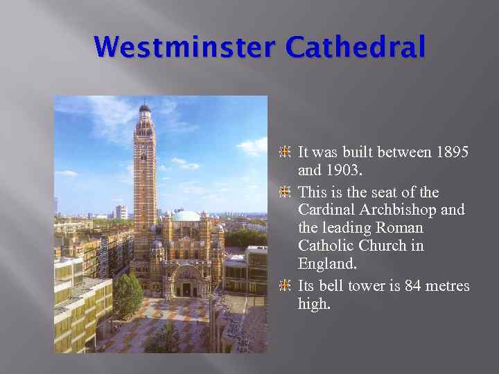 Westminster Cathedral It was built between 1895 and 1903. This is the seat of