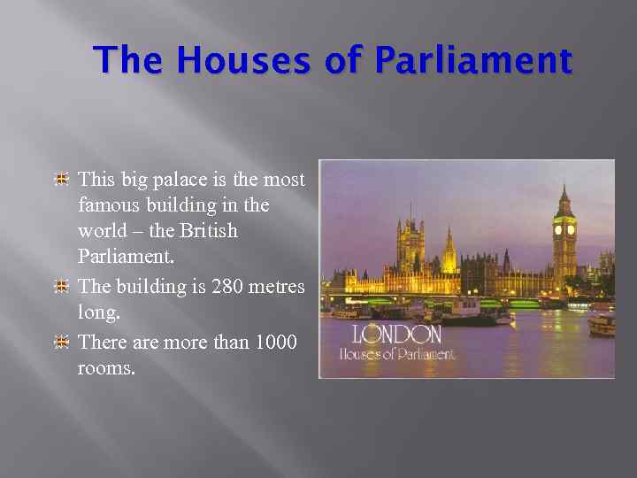 The Houses of Parliament This big palace is the most famous building in the