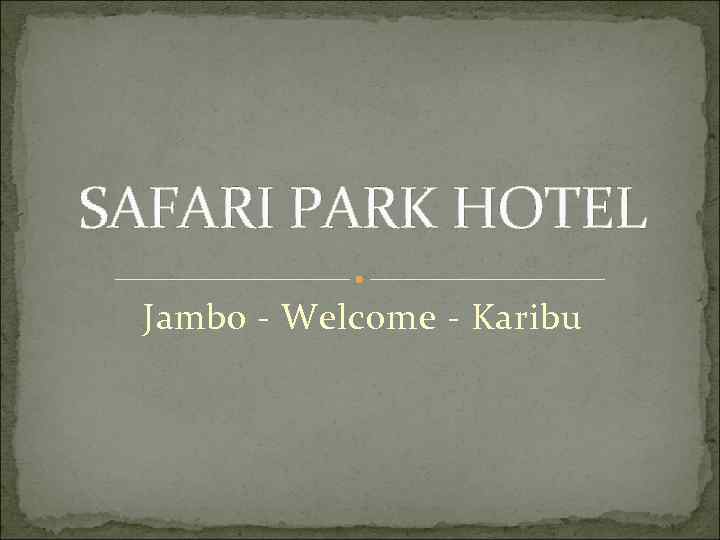 SAFARI PARK HOTEL Jambo - Welcome - Karibu 