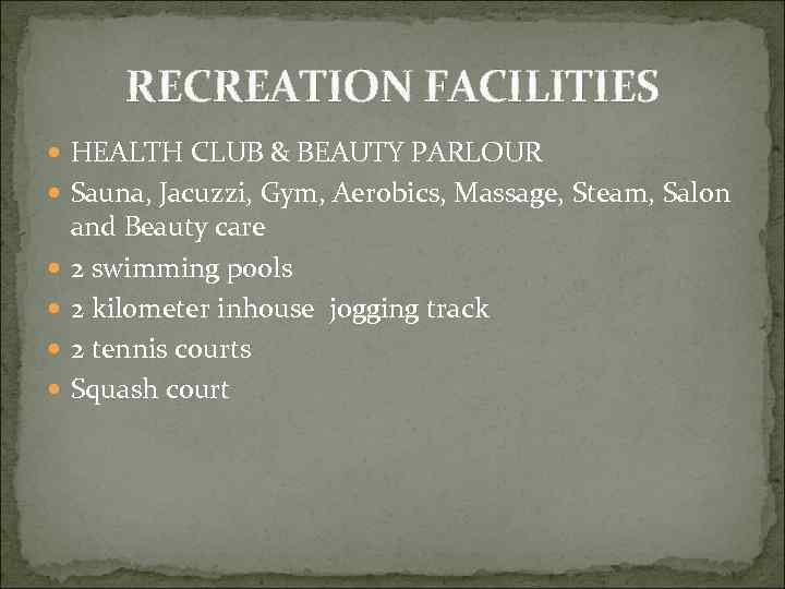 RECREATION FACILITIES HEALTH CLUB & BEAUTY PARLOUR Sauna, Jacuzzi, Gym, Aerobics, Massage, Steam, Salon