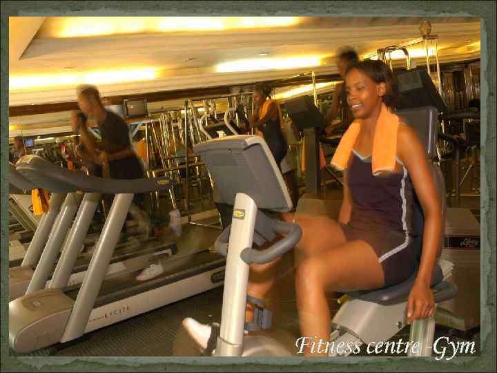 Fitness centre -Gym 