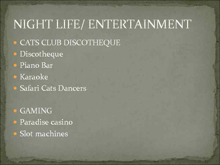 NIGHT LIFE/ ENTERTAINMENT CATS CLUB DISCOTHEQUE Discotheque Piano Bar Karaoke Safari Cats Dancers GAMING