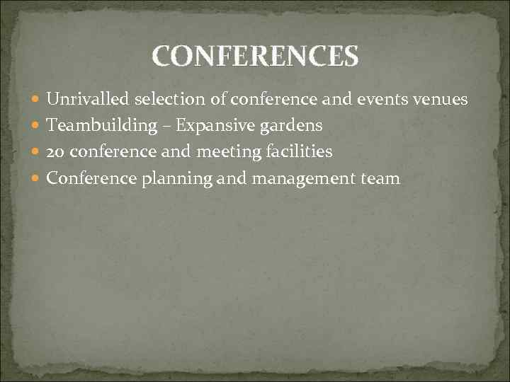 CONFERENCES Unrivalled selection of conference and events venues Teambuilding – Expansive gardens 20 conference