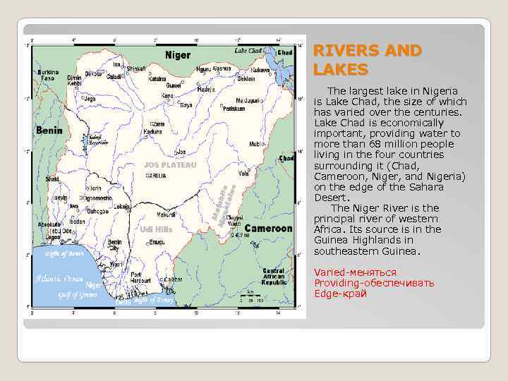 RIVERS AND LAKES The largest lake in Nigeria is Lake Chad, the size of