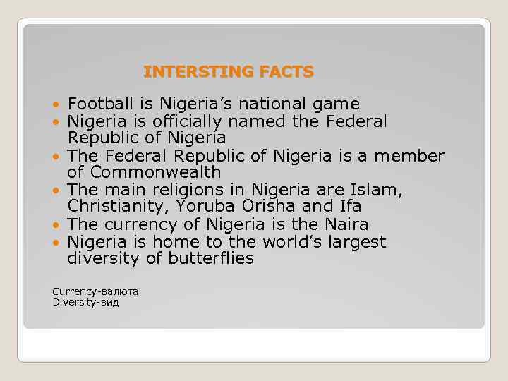 INTERSTING FACTS Football is Nigeria’s national game Nigeria is officially named the Federal Republic