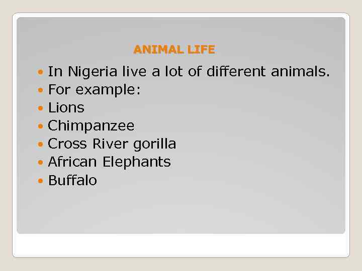 ANIMAL LIFE In Nigeria live a lot of different animals. For example: Lions Chimpanzee