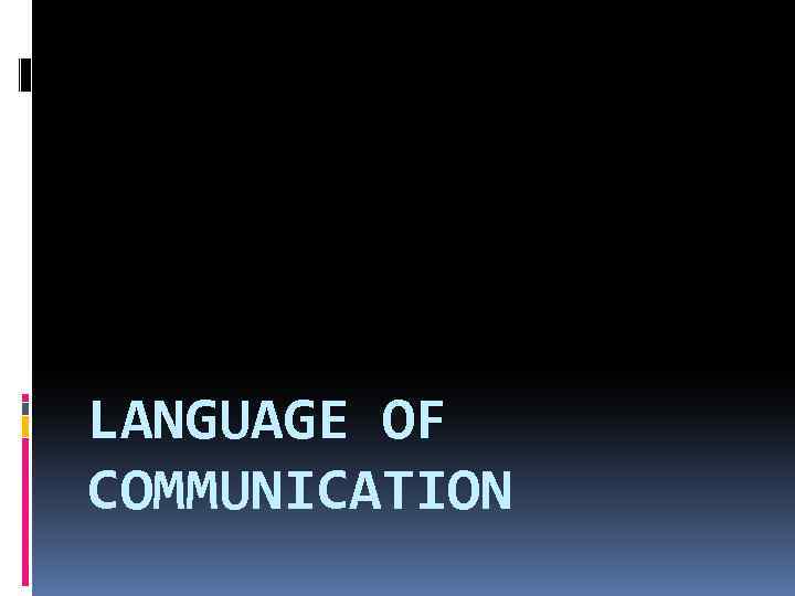 LANGUAGE OF COMMUNICATION 
