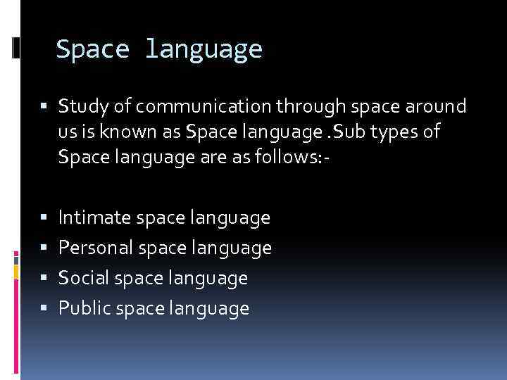 Space language Study of communication through space around us is known as Space language.