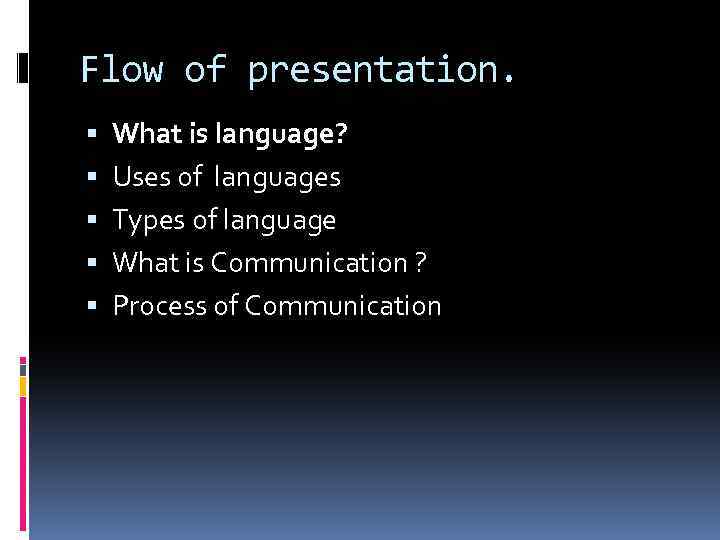 Flow of presentation. What is language? Uses of languages Types of language What is