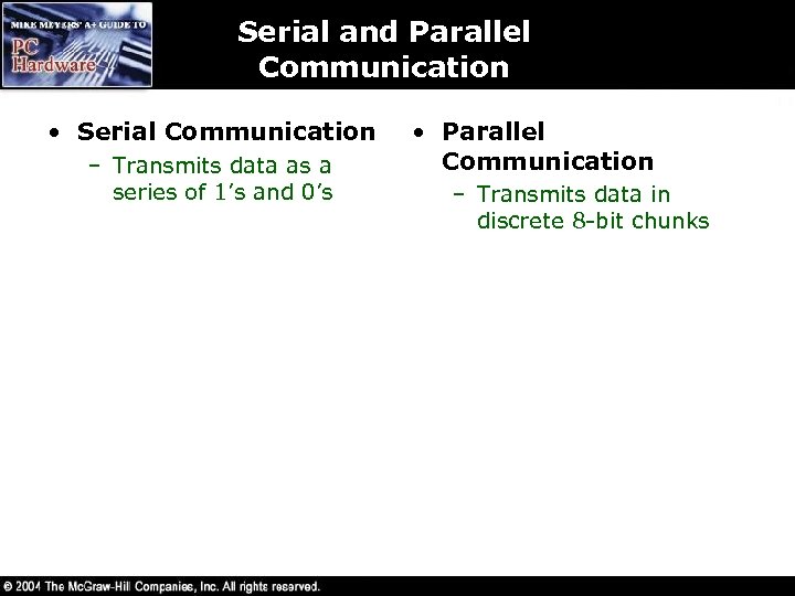 Serial and Parallel Communication • Serial Communication – Transmits data as a series of