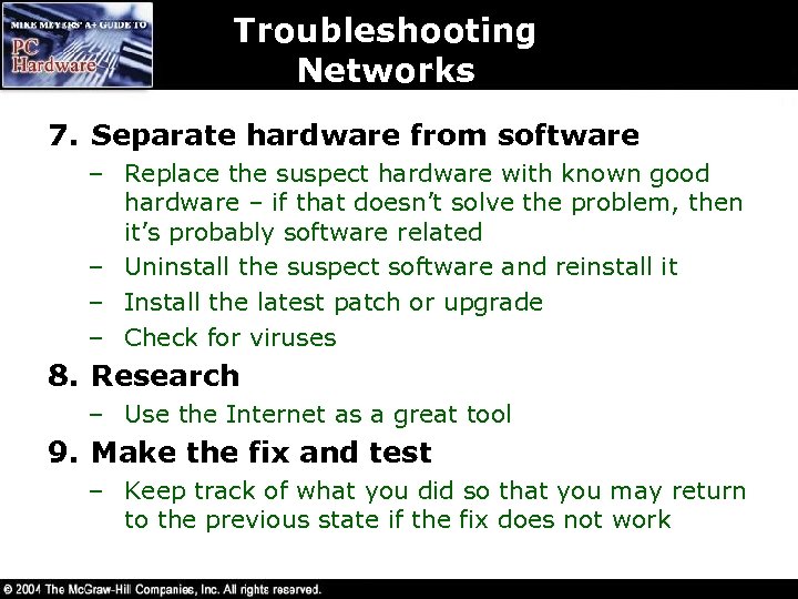 Troubleshooting Networks 7. Separate hardware from software – Replace the suspect hardware with known