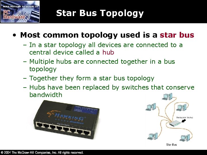 Star Bus Topology • Most common topology used is a star bus – In