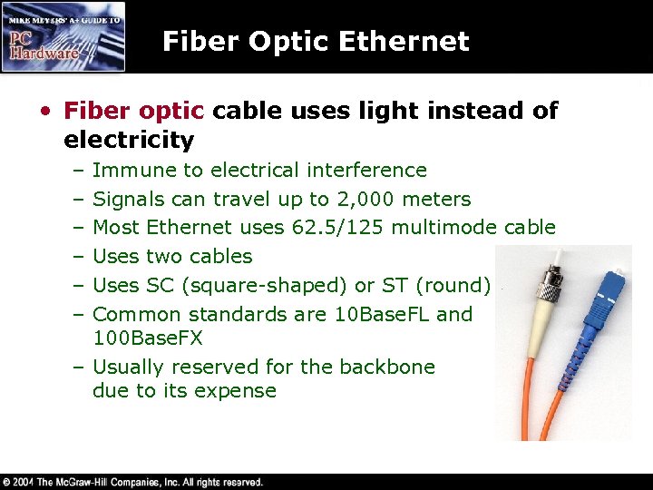 Fiber Optic Ethernet • Fiber optic cable uses light instead of electricity – –