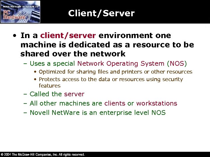 Client/Server • In a client/server environment one machine is dedicated as a resource to