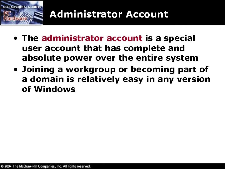 Administrator Account • The administrator account is a special user account that has complete