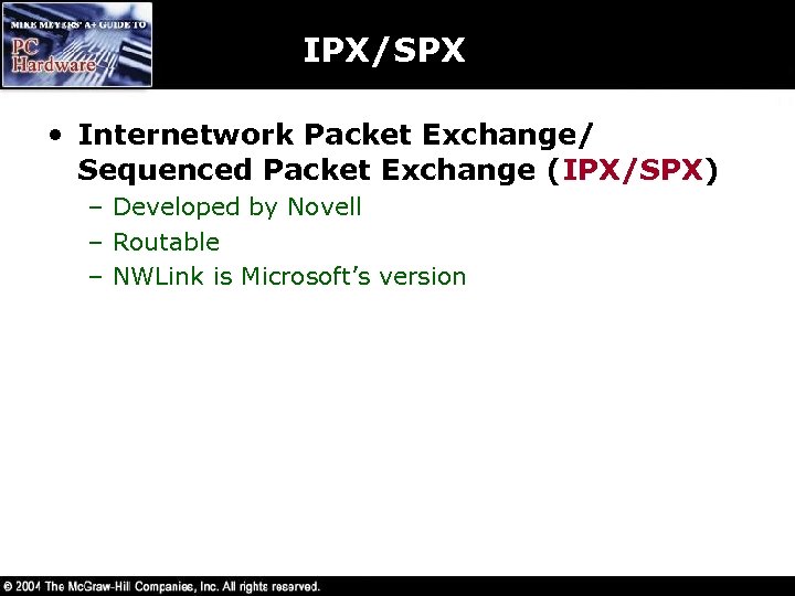 IPX/SPX • Internetwork Packet Exchange/ Sequenced Packet Exchange (IPX/SPX) – Developed by Novell –