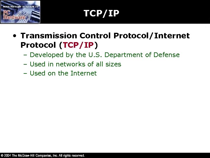 TCP/IP • Transmission Control Protocol/Internet Protocol (TCP/IP) – Developed by the U. S. Department