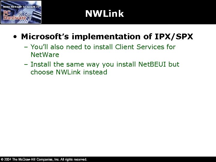 NWLink • Microsoft’s implementation of IPX/SPX – You’ll also need to install Client Services