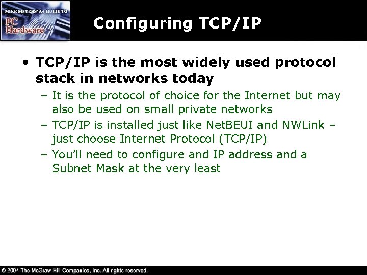 Configuring TCP/IP • TCP/IP is the most widely used protocol stack in networks today
