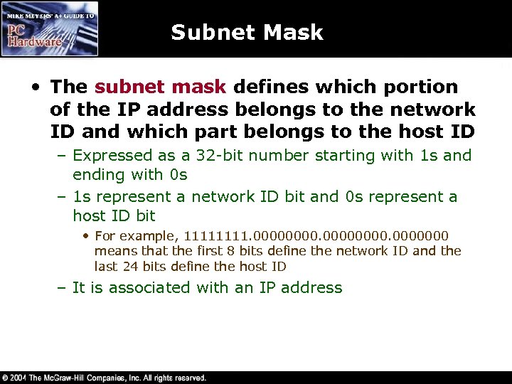 Subnet Mask • The subnet mask defines which portion of the IP address belongs