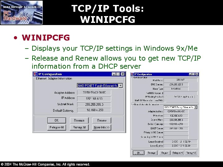 TCP/IP Tools: WINIPCFG • WINIPCFG – Displays your TCP/IP settings in Windows 9 x/Me