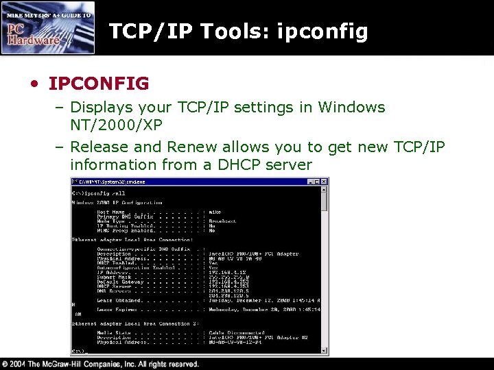 TCP/IP Tools: ipconfig • IPCONFIG – Displays your TCP/IP settings in Windows NT/2000/XP –