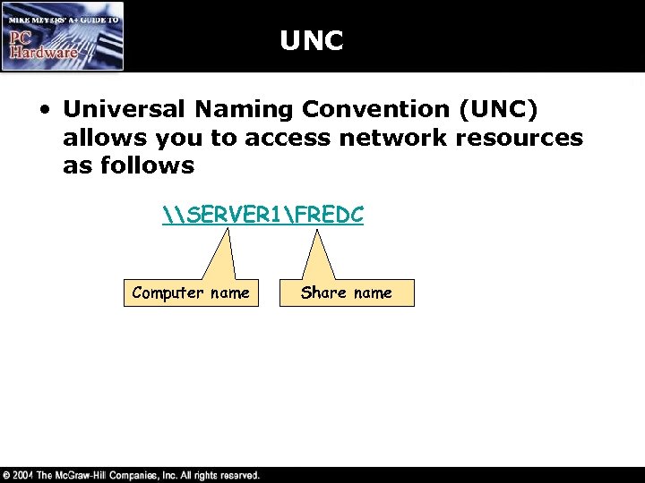 UNC • Universal Naming Convention (UNC) allows you to access network resources as follows
