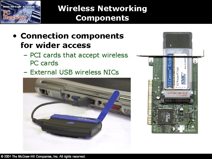 Wireless Networking Components • Connection components for wider access – PCI cards that accept