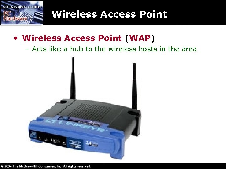 Wireless Access Point • Wireless Access Point (WAP) – Acts like a hub to