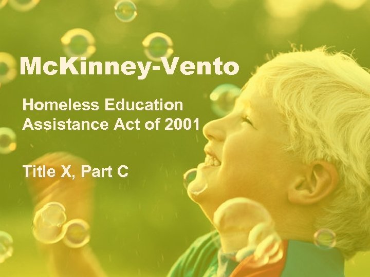 Mc. Kinney-Vento Homeless Education Assistance Act of 2001 Title X, Part C 