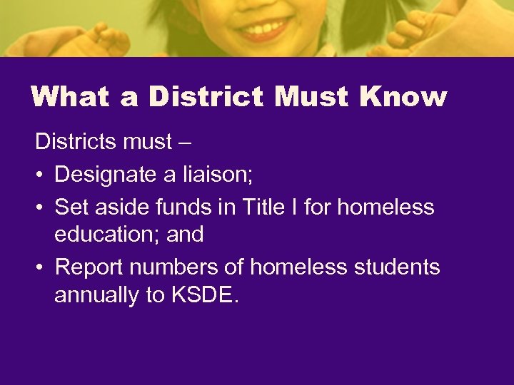 What a District Must Know Districts must – • Designate a liaison; • Set