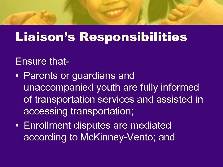 Liaison’s Responsibilities Ensure that • Parents or guardians and unaccompanied youth are fully informed