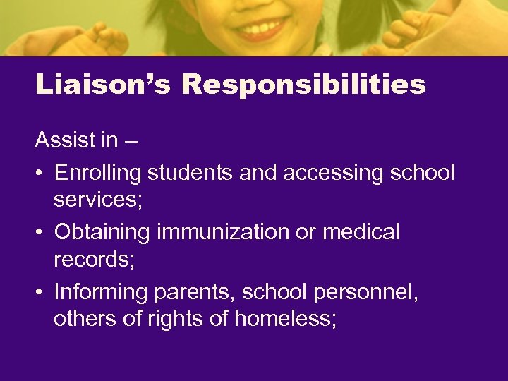 Liaison’s Responsibilities Assist in – • Enrolling students and accessing school services; • Obtaining