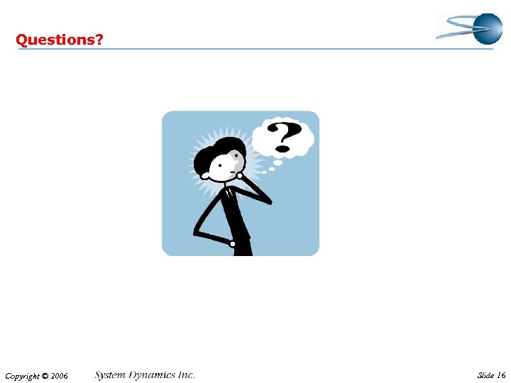 Questions? Copyright © 2006 Slide 16 