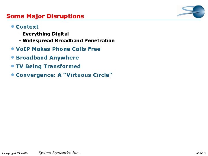 Some Major Disruptions • Context – Everything Digital – Widespread Broadband Penetration • Vo.