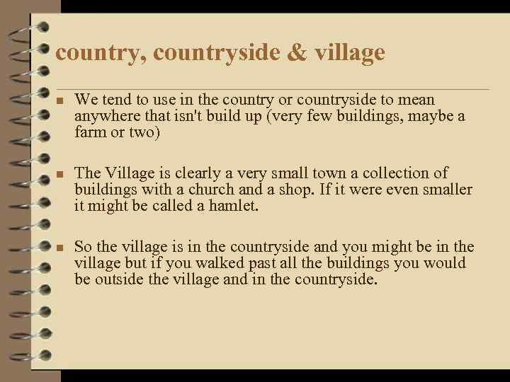 country, countryside & village n We tend to use in the country or countryside